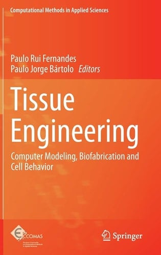 Tissue Engineering Computer Modeling, Biofabrication and Cell Behavior