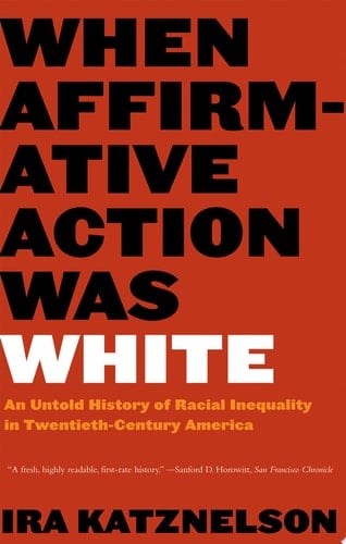 When Affirmative Action Was White An Untold History Of Racial Inequality In Twentieth Century Amer