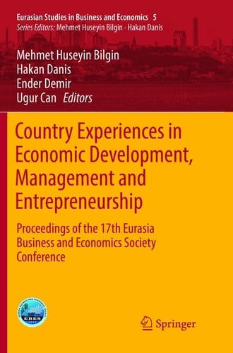 Country Experiences in Economic Development, Management and Entrepreneurship Proceedings of the 17th Eurasia Business and Economics Society Conference
