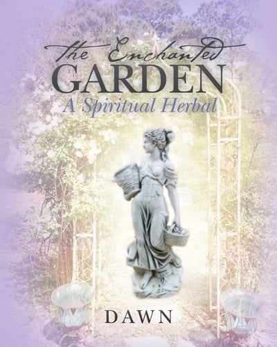 The Enchanted Garden A Spiritual Herbal