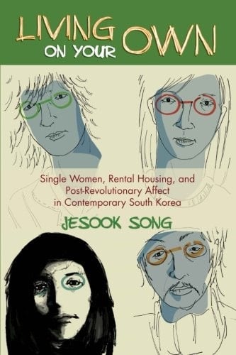 Living on Your Own Single Women, Rental Housing, and Post-Revolutionary Affect in Contemporary South Korea