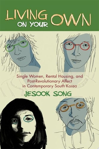 Living on Your Own Single Women, Rental Housing, and Post-Revolutionary Affect in Contemporary South Korea