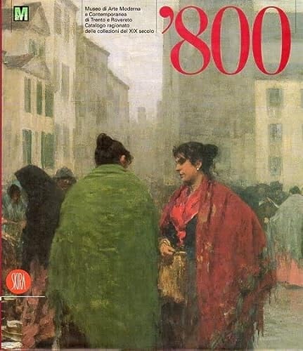 L'Ottocento Museo di arte moderna e contemporanea di Trento e Rovereto : catalogo ragionato delle collezioni del XIX secolo