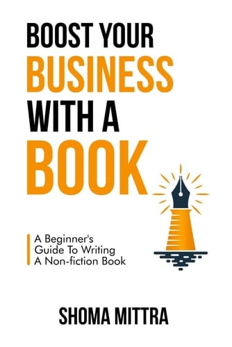 Boost Your Business With a Book: A Beginner's Guide to Writing a Nonfiction Book