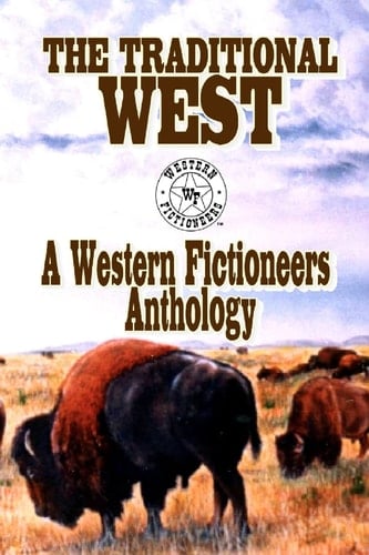 The Traditional West Anthology of Original Stories by the Western Fictioneers