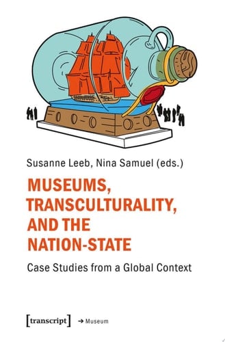 Museums, Transculturality, and the Nation-State Case Studies from a Global Context