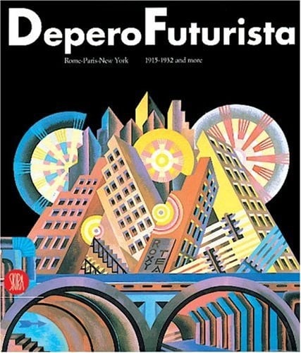 Depero Futurista Rome-Paris-New York, 1915-1932 and More