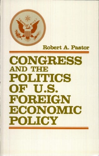 Congress and the Politics of U.S. Foreign Economic Policy, 1929-1976