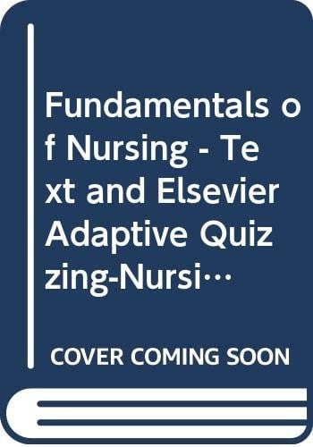 Fundamentals of Nursing - Text and Elsevier Adaptive Quizzing-Nursing Concepts Package: Active Learning for Collaborative Practice, 1e