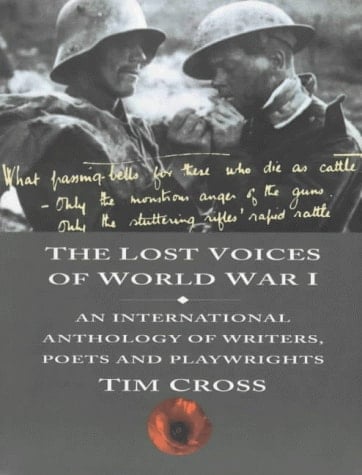 The Lost Voices of World War I An International Anthology of Writers, Poets and Playwrights