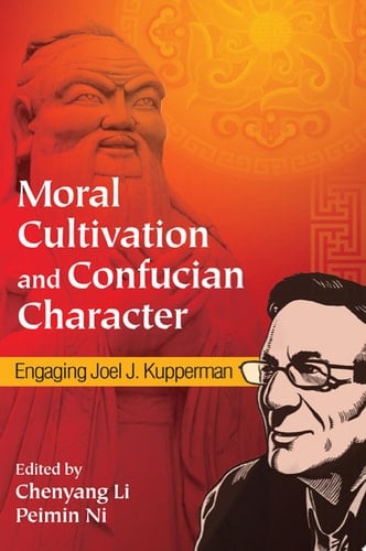 Moral Cultivation and Confucian Character Engaging Joel J. Kupperman
