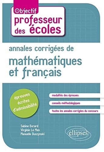 Annales corrigées des épreuves écrites de mathématiques et de français CRPE nouveau programme