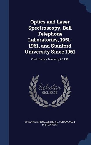 Optics and Laser Spectroscopy, Bell Telephone Laboratories, 1951-1961, and Stanford University Since 1961 Oral History Transcript / 199