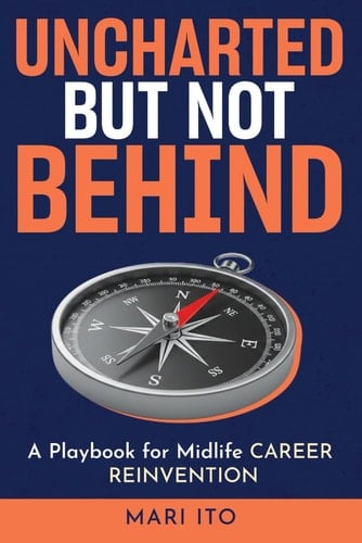 Uncharted But Not Behind: A Playbook for Midlife Career Reinvention