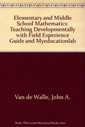 Elementary and Middle School Mathematics + Field Experience Guide + Myeducationlab Teaching Developmentally