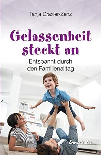 Gelassenheit steckt an entspannt durch den Familienalltag