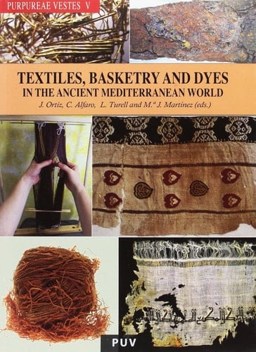 Textiles and Dyes in the Mediterranean Economy and Society Proceedings of the VIth International Symposium on Textiles and Dyes in the Ancient Mediterranean World (Padova- Este - Altino, Italy, 17-20 October 2016)