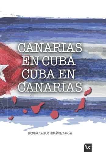 Canarias en Cuba, Cuba en Canarias (Spanish Edition)