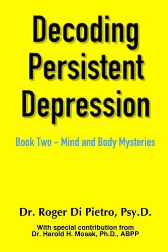Decoding Persistent Depression Book Two - Mind and Body Mysteries