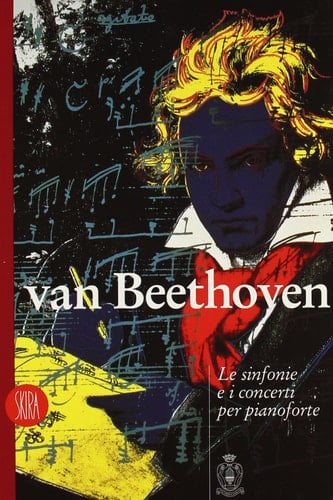 Van Beethoven: Le Sinfonie E I Concerti Per Pianoforte