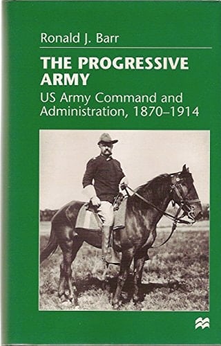 The Progressive Army US Army Command and Administration, 1870-1914