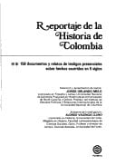 Reportaje de la Historia de Colombia 1. 158 documentos y relatos de testigos presenciales sobre hechos ocurridos en 5 siglos.