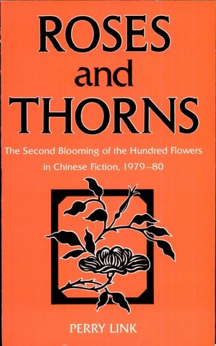 Roses and Thorns The Second Blooming of the Hundred Flowers in Chinese Fiction, 1979-80