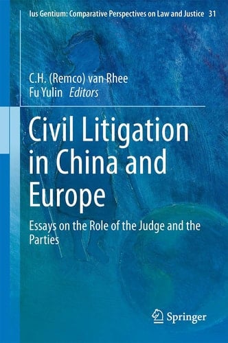 Civil Litigation in China and Europe Essays on the Role of the Judge and the Parties