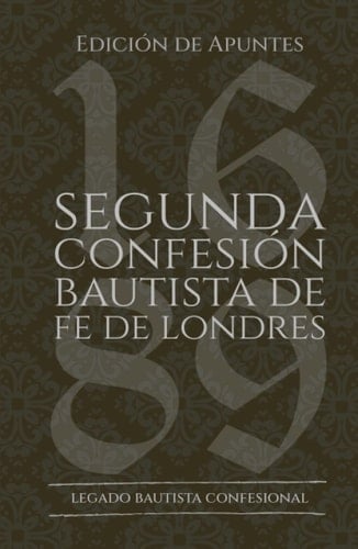 Segunda Confesión Bautista de Fe de Londres de 1689: Edición de Apuntes (Spanish Edition)