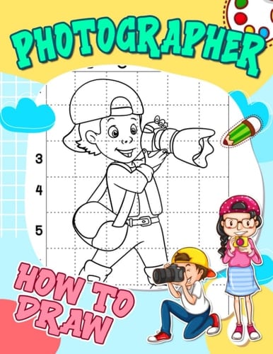 How To Draw Photographer: 30 Step-By-Step And Basic Job Drawing Pages To Learn To Draw | Anxiety Relief Gifts | Mindfulness Gifts | For Beginners, Kids And More