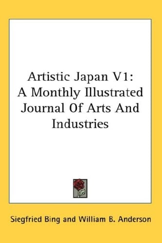 Artistic Japan V1: A Monthly Illustrated Journal Of Arts And Industries