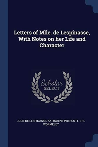 Letters of Mlle. de Lespinasse, With Notes on Her Life and Character