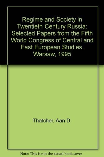Regime and Society in Twentieth-century Russia Selected Papers from the Fifth World Congress of Central and East European Studies, Warsaw, 1995