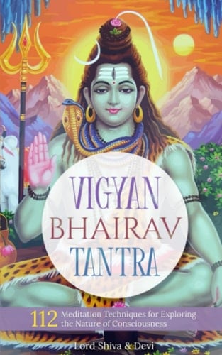 Vigyan Bhairav Tantra: 112 Meditation Techniques for Exploring the Nature of Consciousness (English Translation)