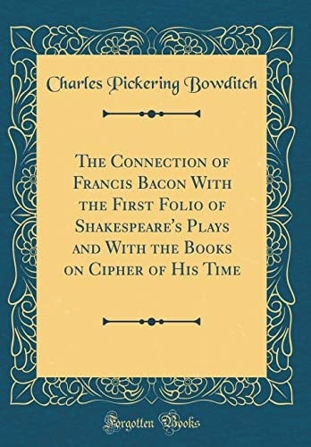 The Connection of Francis Bacon with the First Folio of Shakespeare's Plays and with the Books on Cipher of His Time (Classic Reprint)