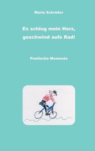 Es schlug mein Herz, geschwind aufs Rad! Poetische Momente