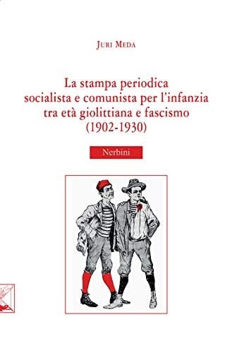 La stampa periodica socialista e comunista per l'infanzia tra età giolittiana e fascismo (1902-1930)