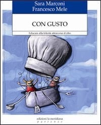 Con gusto. Educare alla felicità attraverso il cibo