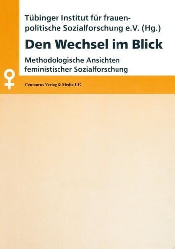 Den Wechsel im Blick Methodologische Ansichten feministischer Sozialforschung