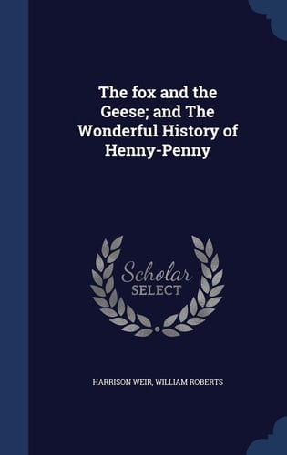 The Fox and the Geese; and The Wonderful History of Henny-Penny