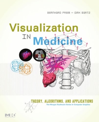 Visualization in Medicine: Theory, Algorithms, and Applications