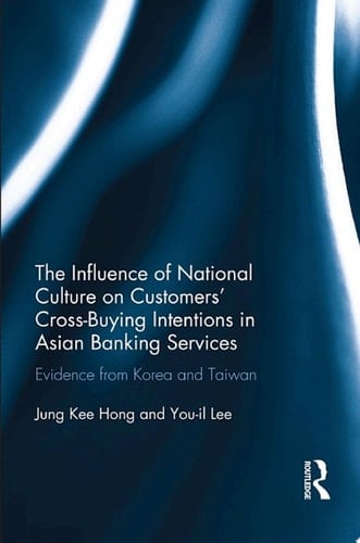 The Influence of National Culture on Customers' Cross-Buying Intentions in Asian Banking Services Evidence from Korea and Taiwan