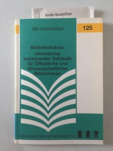 Bibliotheksbau: Umnutzung bestehender Gebäude für öffentliche und wissenschaftliche Bibliotheken