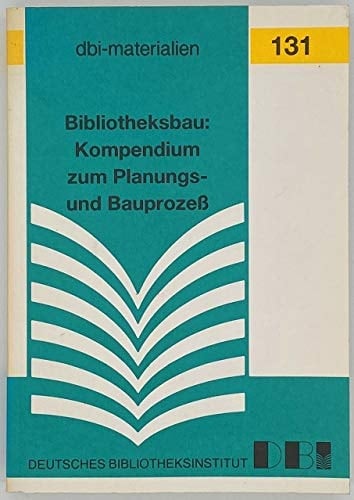 Bibliotheksbau Kompendium zum Planungs- und Bauprozess