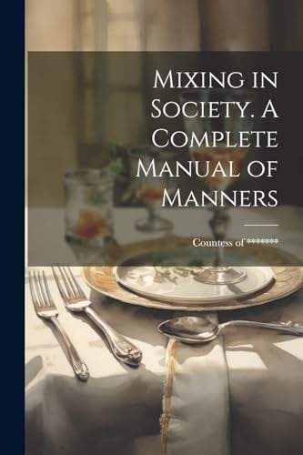 Mixing in Society. A Complete Manual of Manners