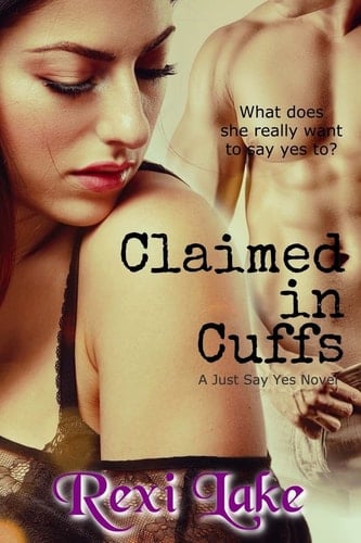 Claimed in Cuffs A Just Say Yes Novel