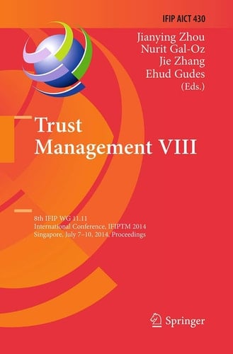 Trust Management VIII 8th IFIP WG 11.11 International Conference, IFIPTM 2014, Singapore, July 7-10, 2014, Proceedings