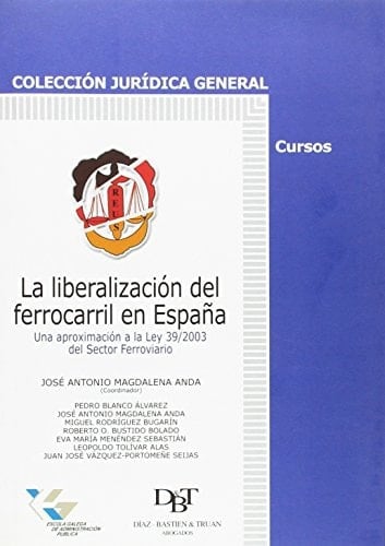 La Liberalización del ferrocarril en España una aproximación a la Ley 39/2003 del sector ferroviario