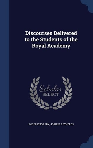 Discourses Delivered to the Students of the Royal Academy