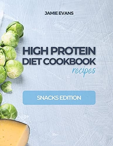 HIGH PROTEIN DIET COOKBOOK Recipes Snacks Edition